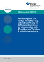 DGUV Grundsatz 309-010 -  Anforderungen an Fachkundige für die Messung und die Durchführung der Gefährdungsbeurteilung bei Lärmexposition nach §5 der Lärm- und Vibrations-Arbeitsschutzverordnung